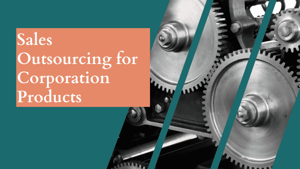 Sales Outsourcing for Corporation Products: A Strategic Solution for Scaling Business Growth